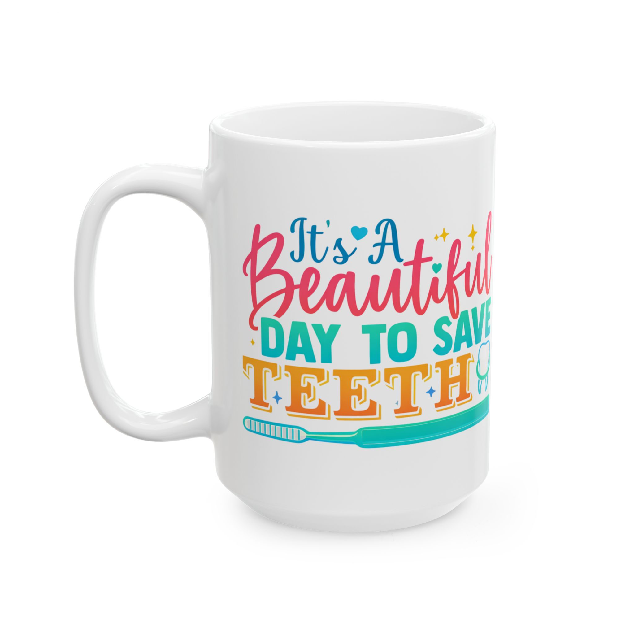 Beautiful Day to Save Teeth Ceramic Mug — Cute Dentist / Dental Hygienist Gift (11oz, 15oz) - Image 6
