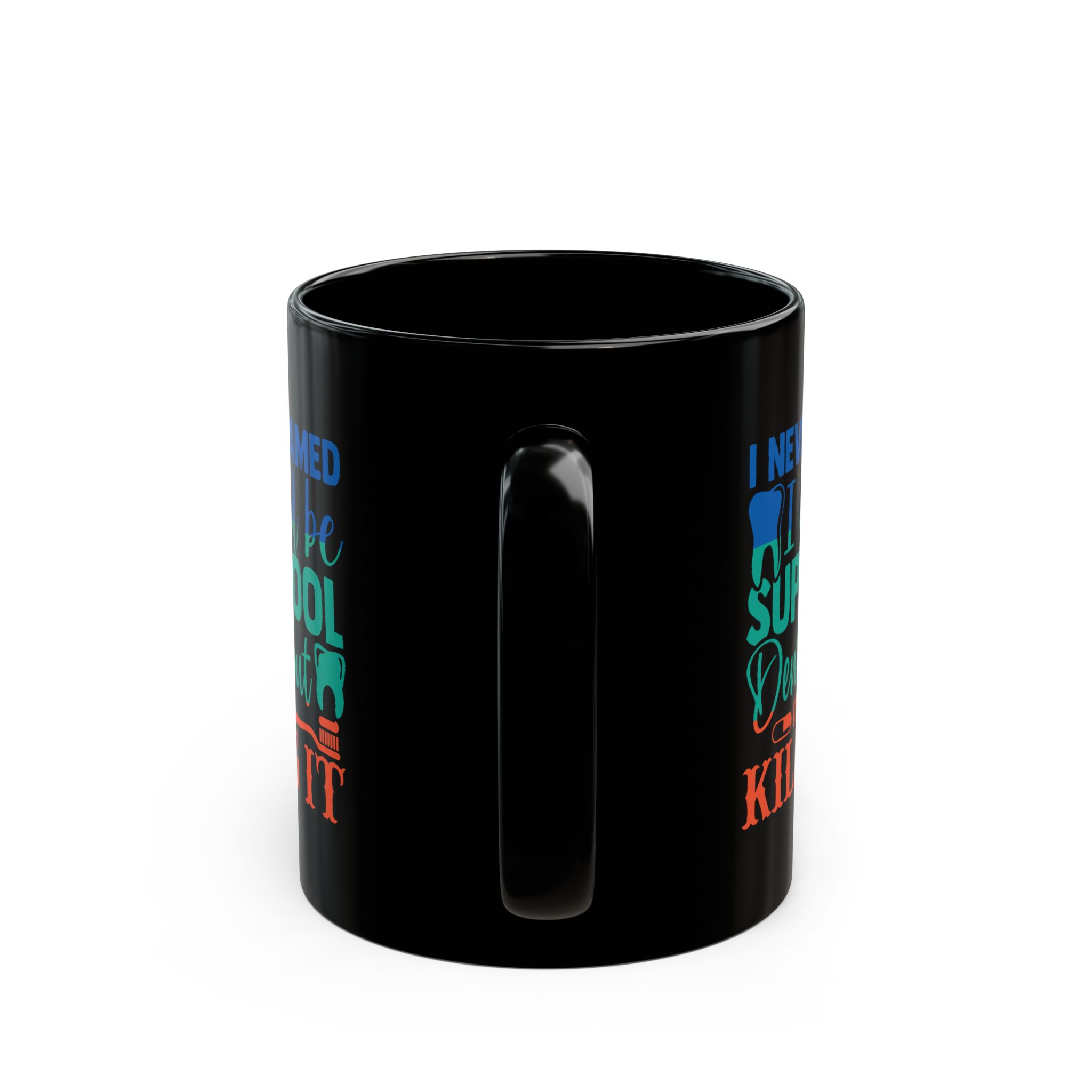 Personalized Dentist Mug - "I Never Dreamed I'd Be Super Cool Dentist But I'm Here Killing It" Black Coffee Cup - Image 4