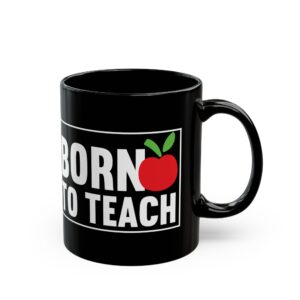 Teacher Appreciation Mug "Born to Teach" Black Coffee Mug 11oz/15oz