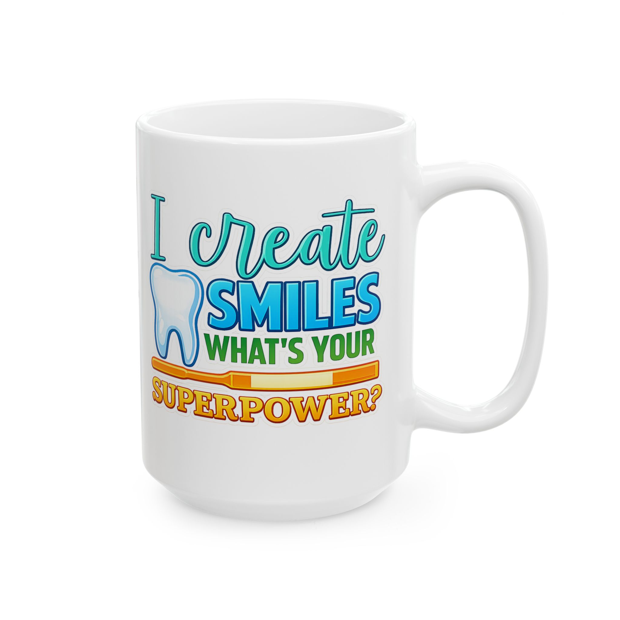 Dentist Mug — "I Create Smiles What's Your Superpower?" Ceramic Coffee Cup (11oz & 15oz) - Image 5
