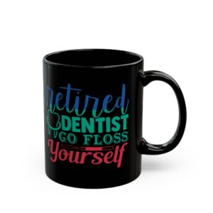 Retired Dentist Mug — “Retired Dentist Go Floss Yourself” Black Coffee Cup (11oz/15oz)