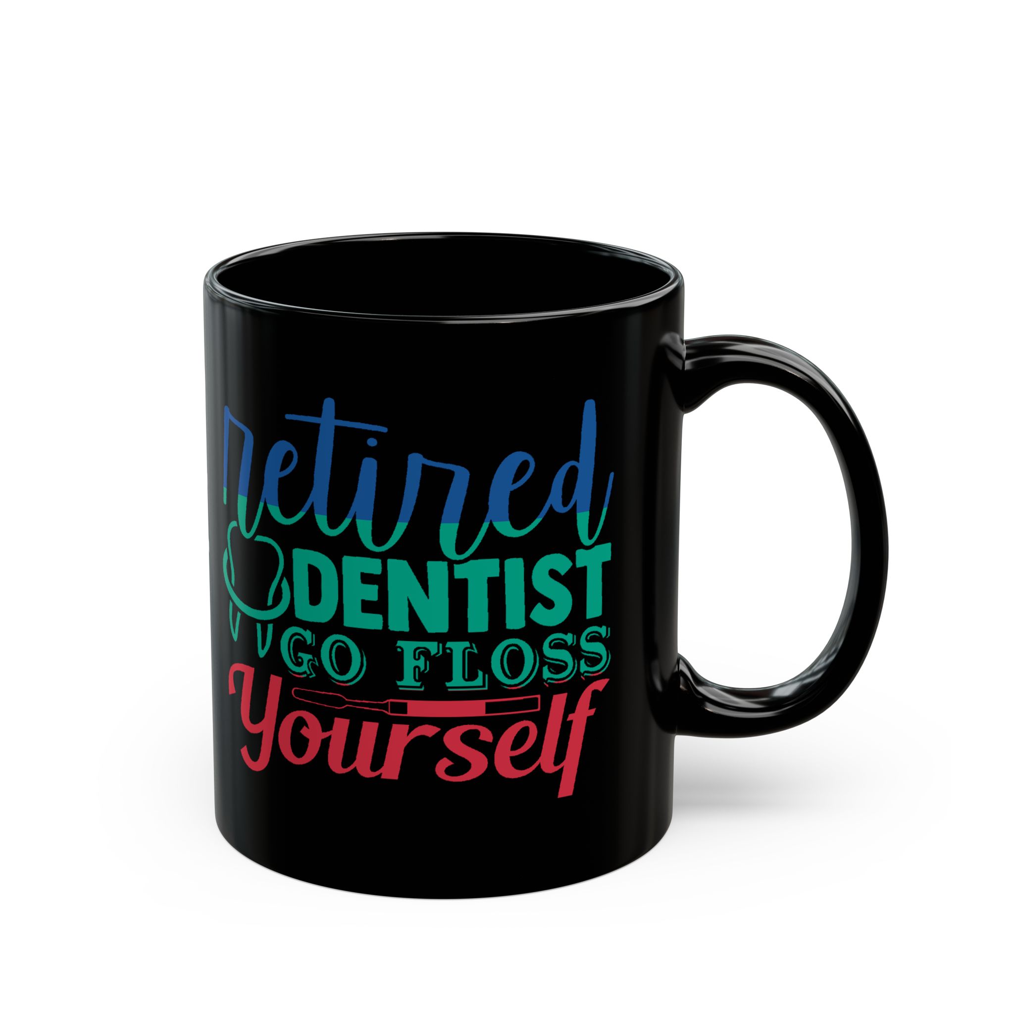 Retired Dentist Mug — “Retired Dentist Go Floss Yourself” Black Coffee Cup (11oz/15oz)