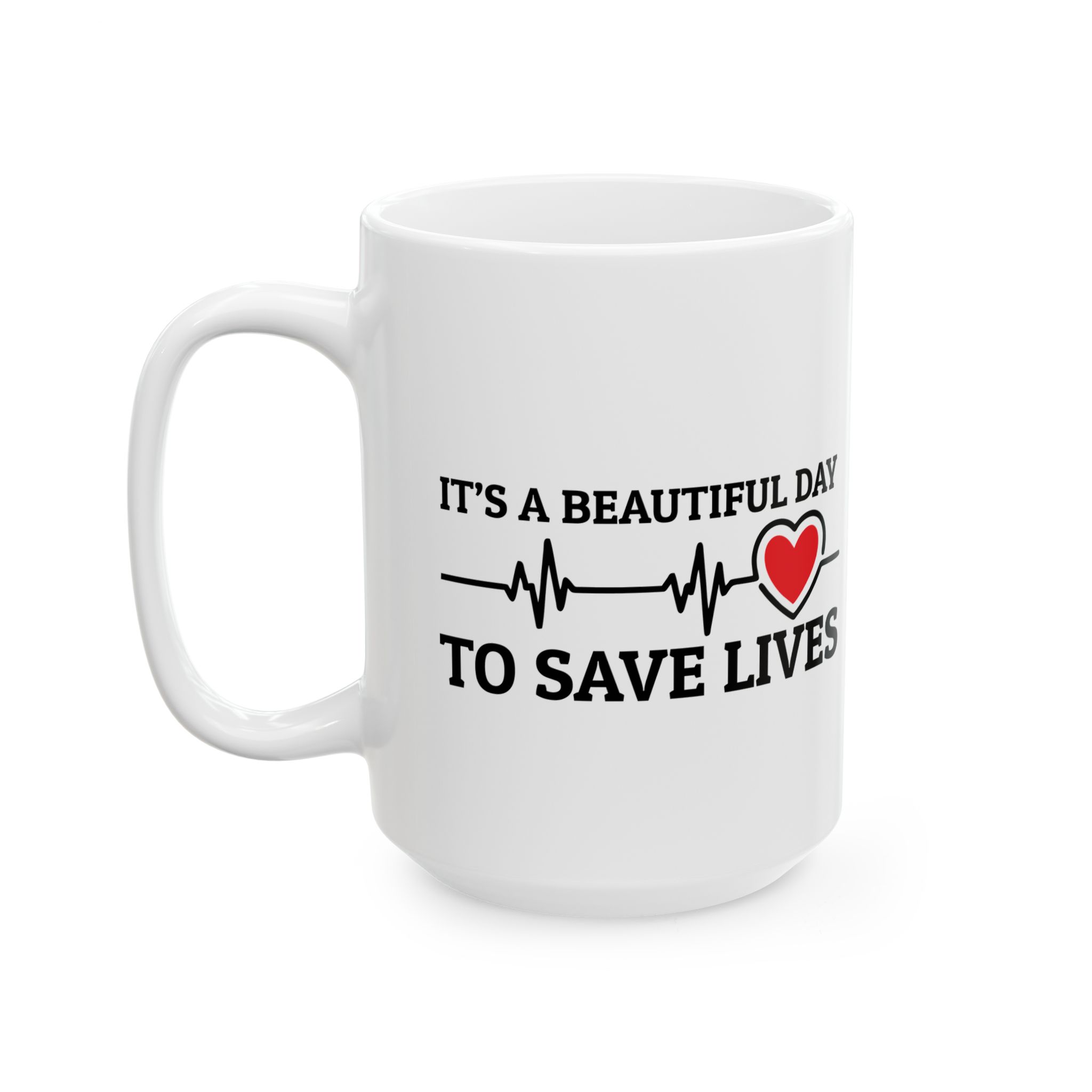 It's A Beautiful Day To Save Lives – Medical Coffee Mug – 11oz/15oz Ceramic Mug - Image 8