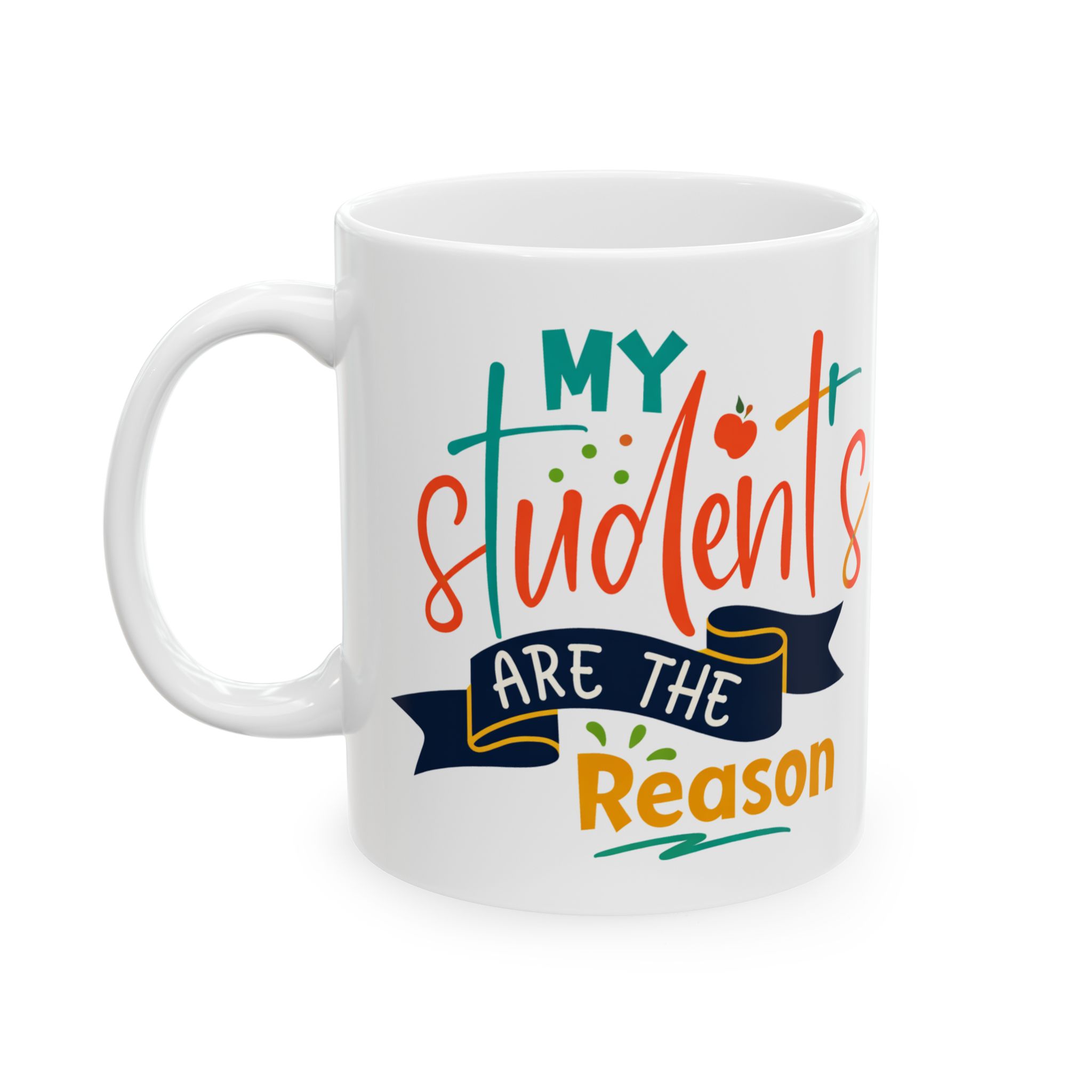 Teacher Appreciation Mug "My Students Are the Reason" - Teacher Ceramic Mug (11oz/15oz) - Image 3