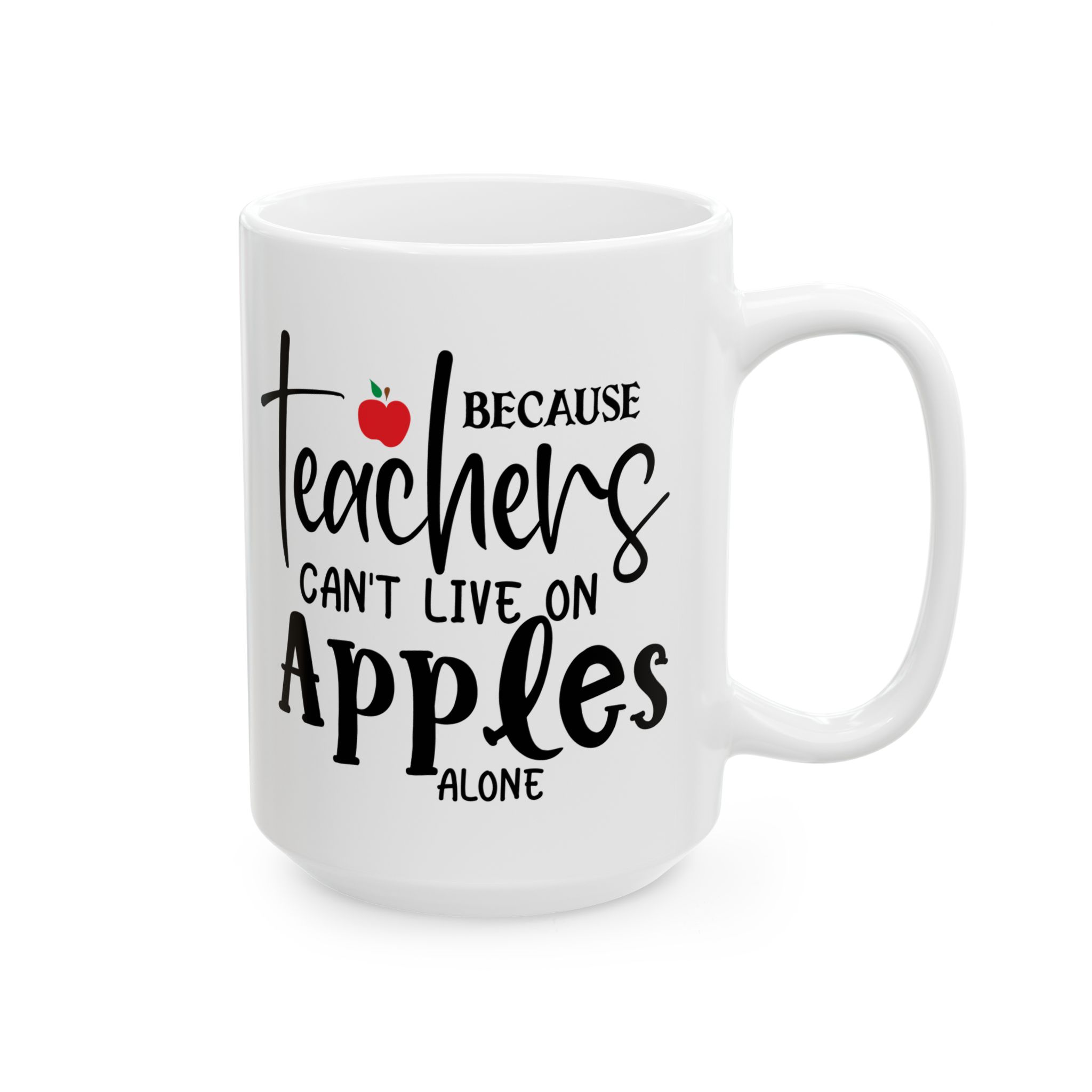 Teacher Appreciation Mug — "Because Teachers Can't Live On Apples Alone" Ceramic Coffee Cup (11oz, 15oz) - Image 6