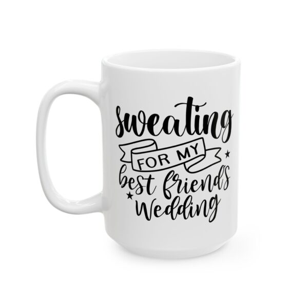 Sweating for My Best Friend's Wedding Wedding Mug – Wedding Party Coffee Mug – 11oz/15oz Ceramic Mug