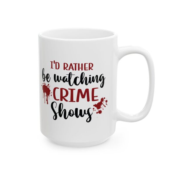 7045109591548656120_2048-1.jpeg Crime Shows Mug — "I'd Rather Be Watching Crime Shows" 11oz/15oz Coffee Cup