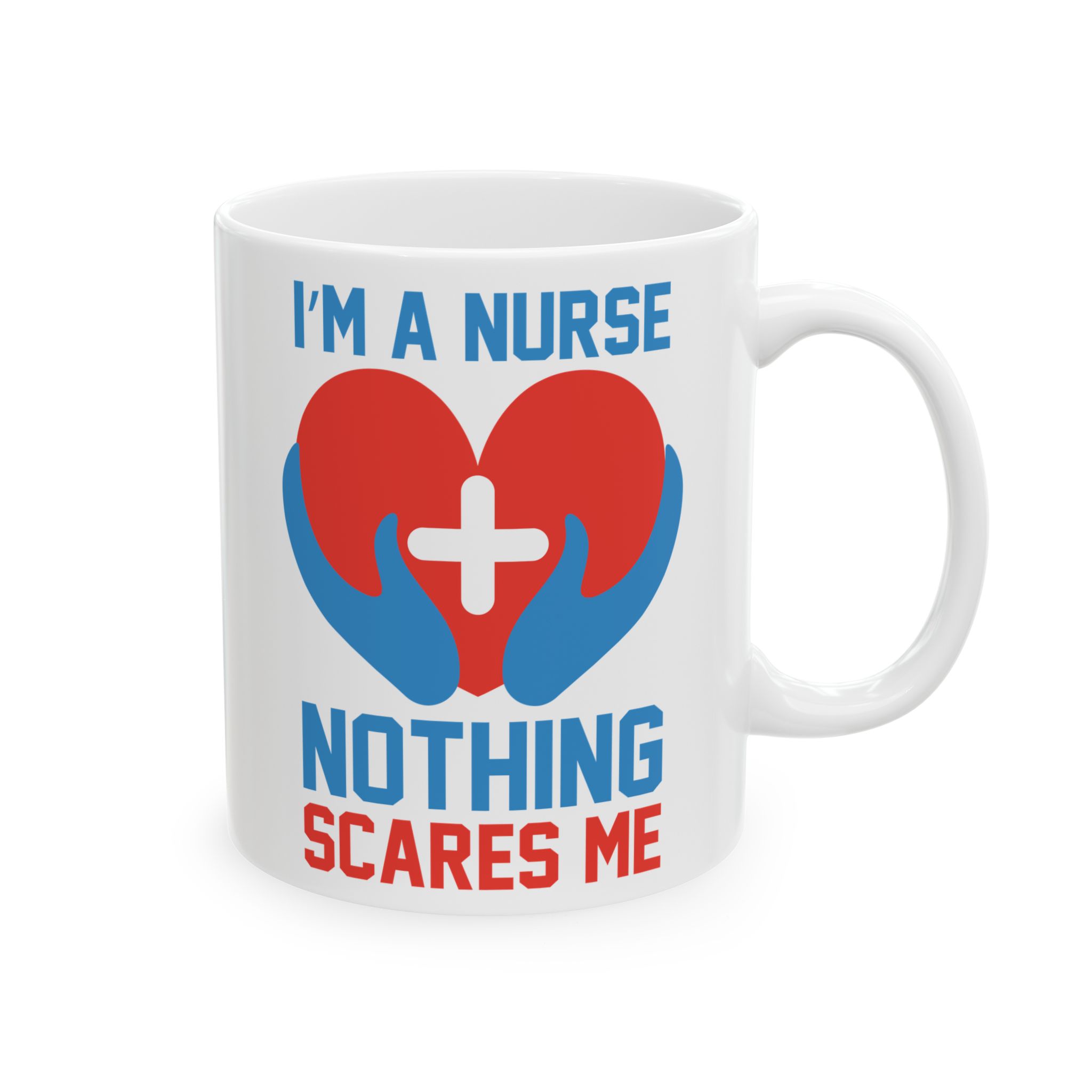 I'm A Nurse Nothing Scares Me – Medical Coffee Mug – 11oz/15oz Ceramic Mug