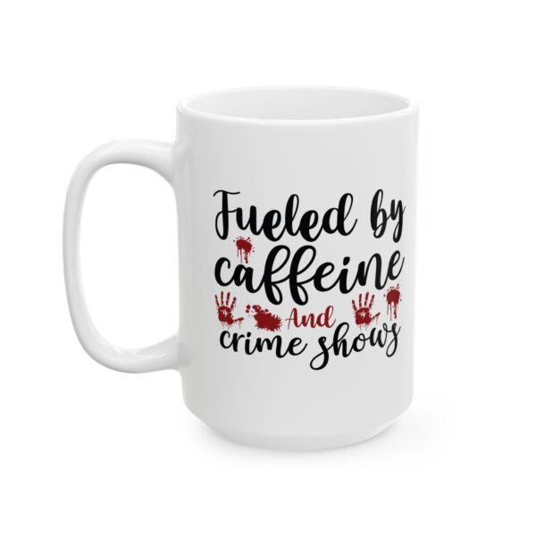 7114566584734148395_2048.jpeg Mug — "Fueled by Caffeine and Crime Shows" Coffee Mug – 11oz/15oz Ceramic Mug