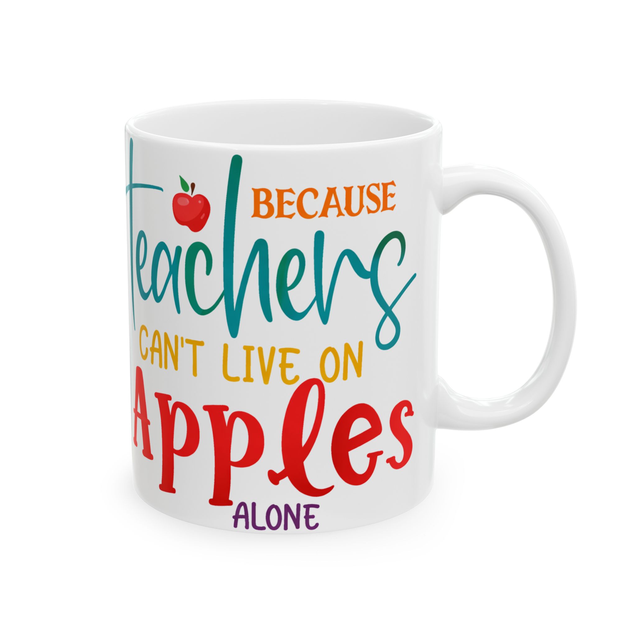 Teacher Mug — "Teachers Can't Live on Apples Alone" Ceramic Coffee Cup (11oz/15oz)