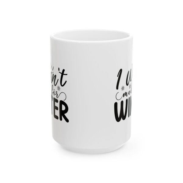7167326113643489770_2048.jpeg I Wasn't Made for Winter Winter Mug – Cozy Winter Coffee Mug – 11oz/15oz Ceramic Mug