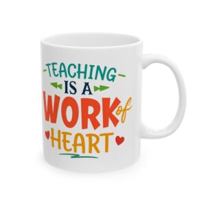 Teacher Appreciation Mug — "Teaching is a Work of Heart" Ceramic Coffee Cup (11oz, 15oz)
