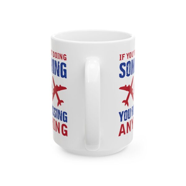 7294809416046197176_2048-1.jpeg You're Not Doing Something Color Pilot Mug – Aviation Gift Coffee Mug – 11oz/15oz Ceramic Mug