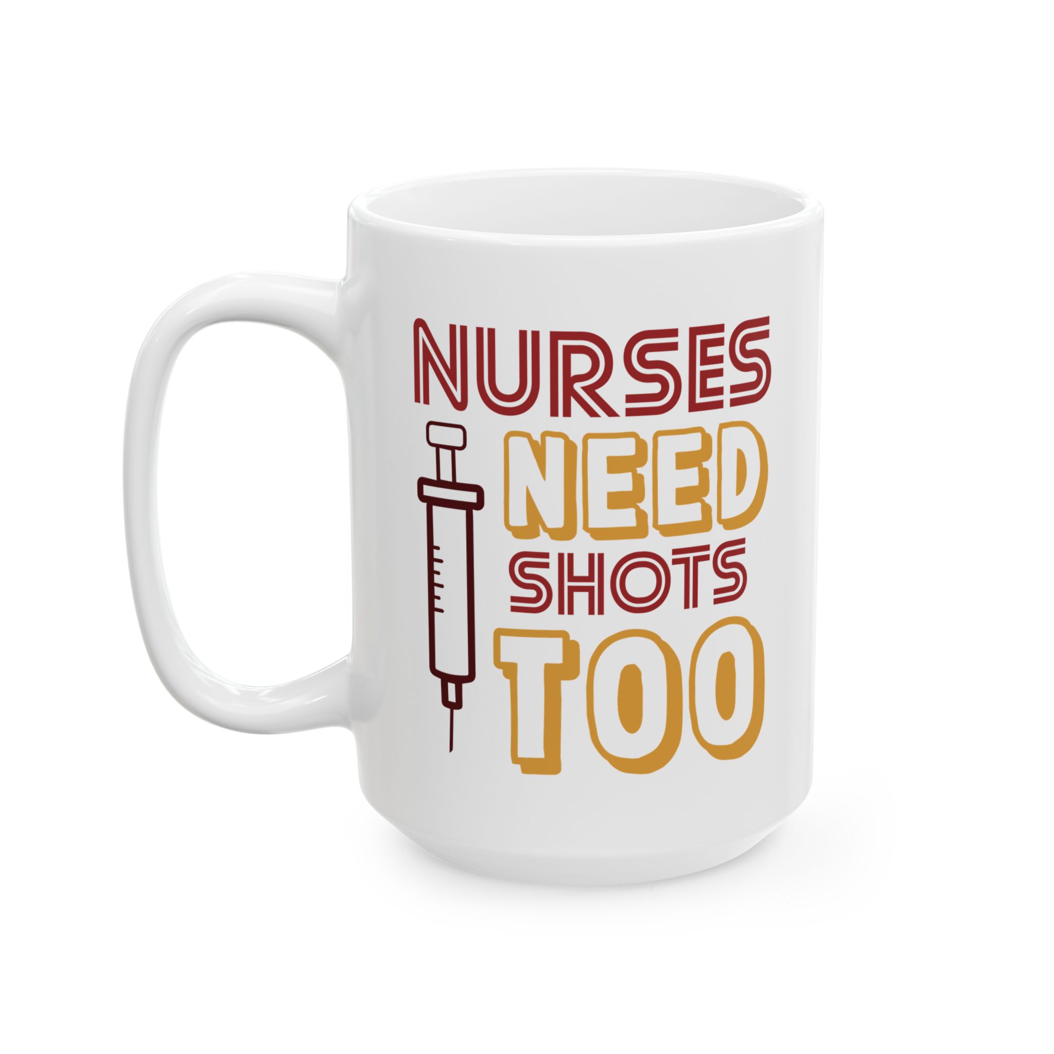 Nurses Need Shots Too – Medical Coffee Mug – 11oz/15oz Ceramic Mug - Image 8