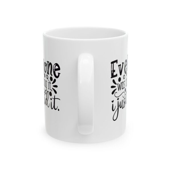 7489818263362526498_2048.jpeg Everyone Was Thinking It I Just Said It Mug – Funny Gift Coffee Mug – 11oz/15oz Ceramic Mug