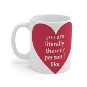 Mug — "You Are Literally the Only Person I Like" Heart Love Coffee Cup