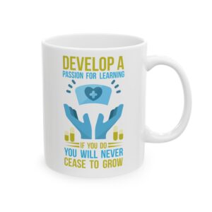 Develop A Passion for Learning - If You Do You Will Never Cease To Grow – Medical Coffee Mug – 11oz/15oz Ceramic Mug