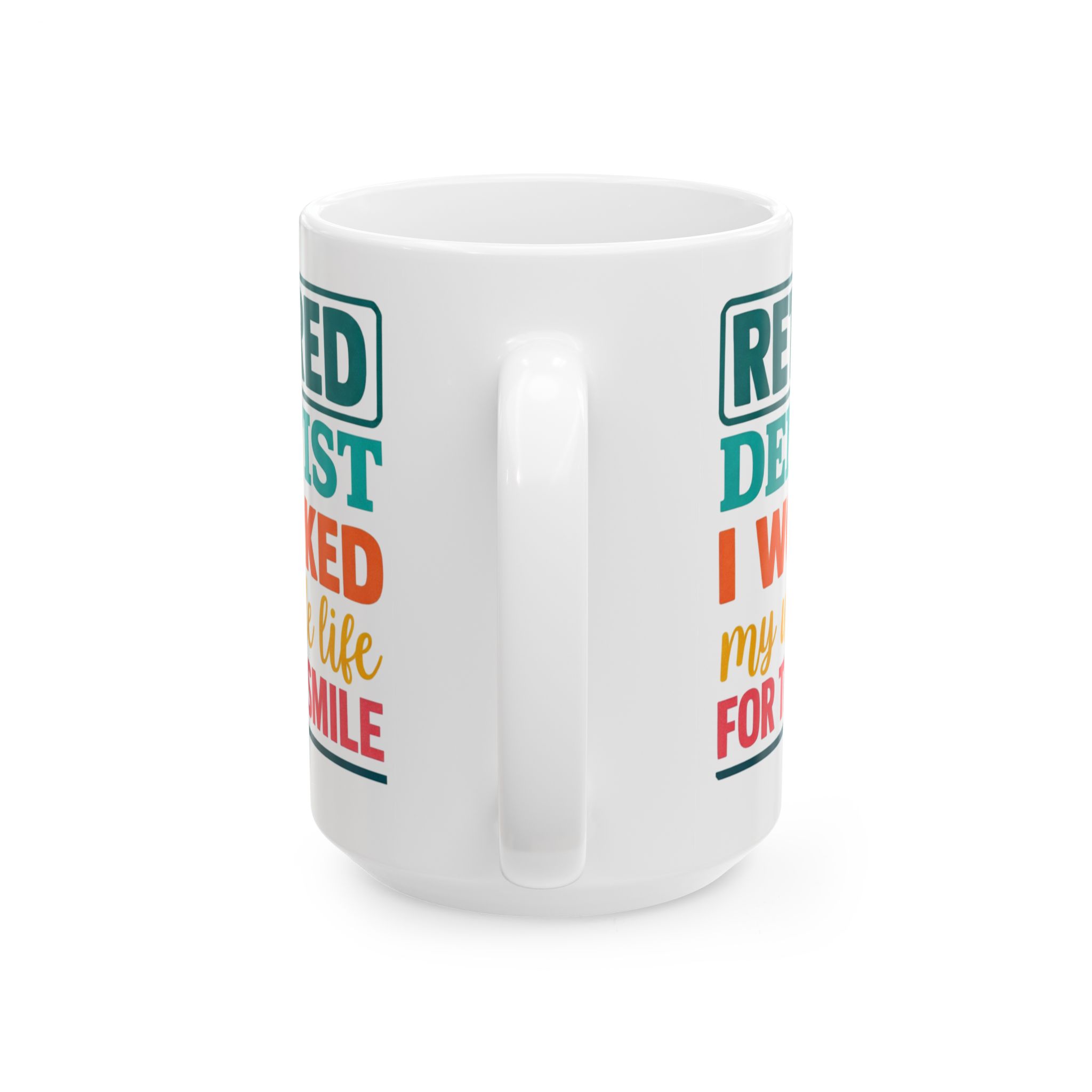 Retired Dentist Ceramic Mug — "I Worked My Whole Life For This Smile" Personalized Coffee Cup - Image 9