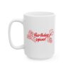 Birthday Squad Birthday Mug – Birthday Gift Coffee Mug – 11oz/15oz Ceramic Mug