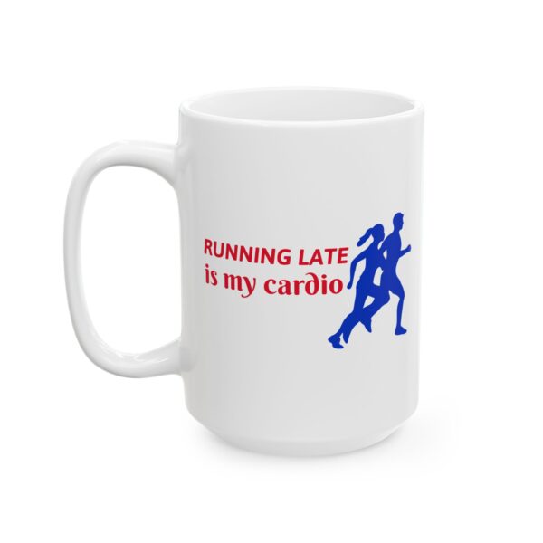 Running Late Is My Cardio Running Mug – Running Fan Coffee Mug – 11oz/15oz Ceramic Mug
