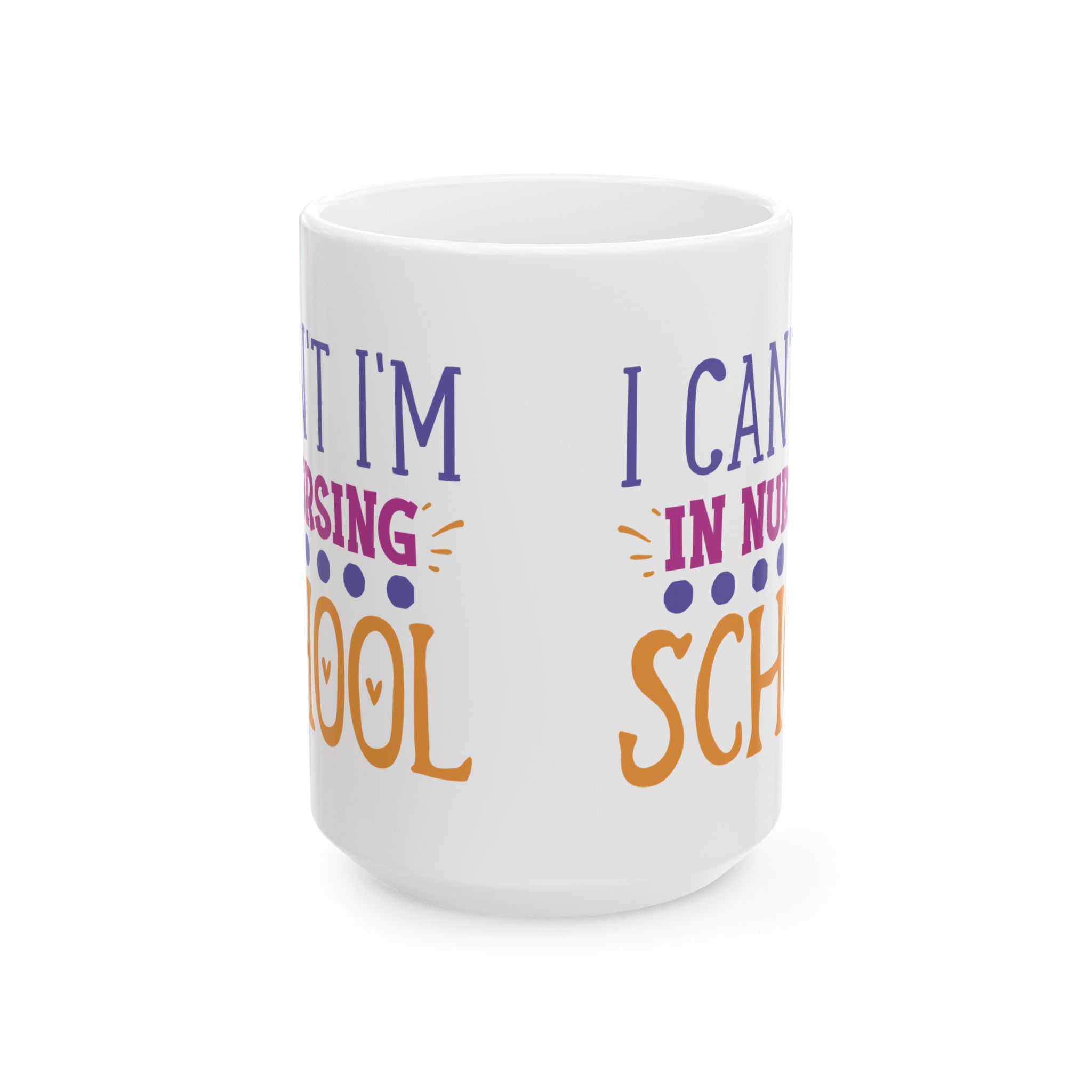 I Can't I'm In Nursing School – Medical Coffee Mug – 11oz/15oz Ceramic Mug - Image 7