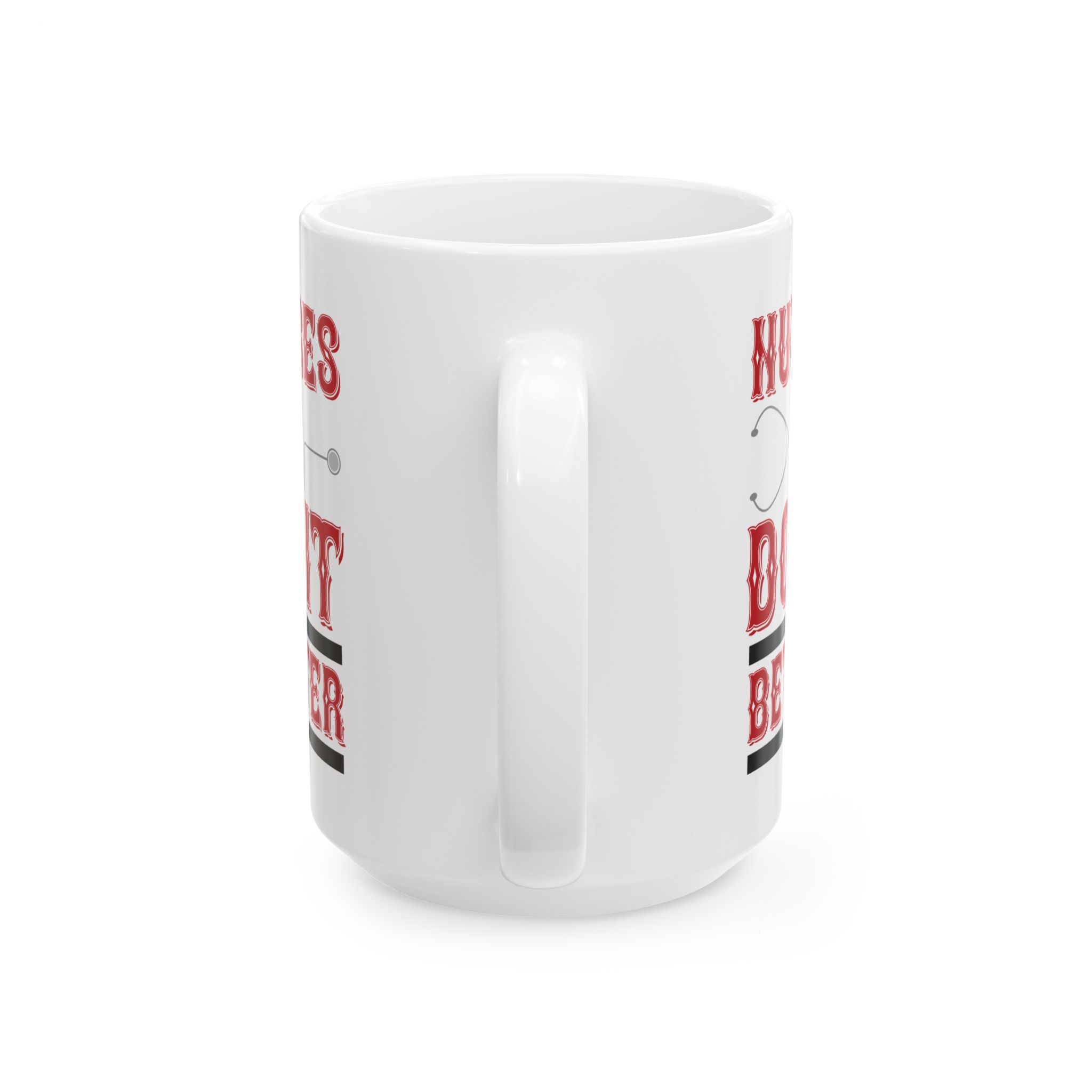 Nurses Do It Better – Medical Coffee Mug – 11oz/15oz Ceramic Mug - Image 9