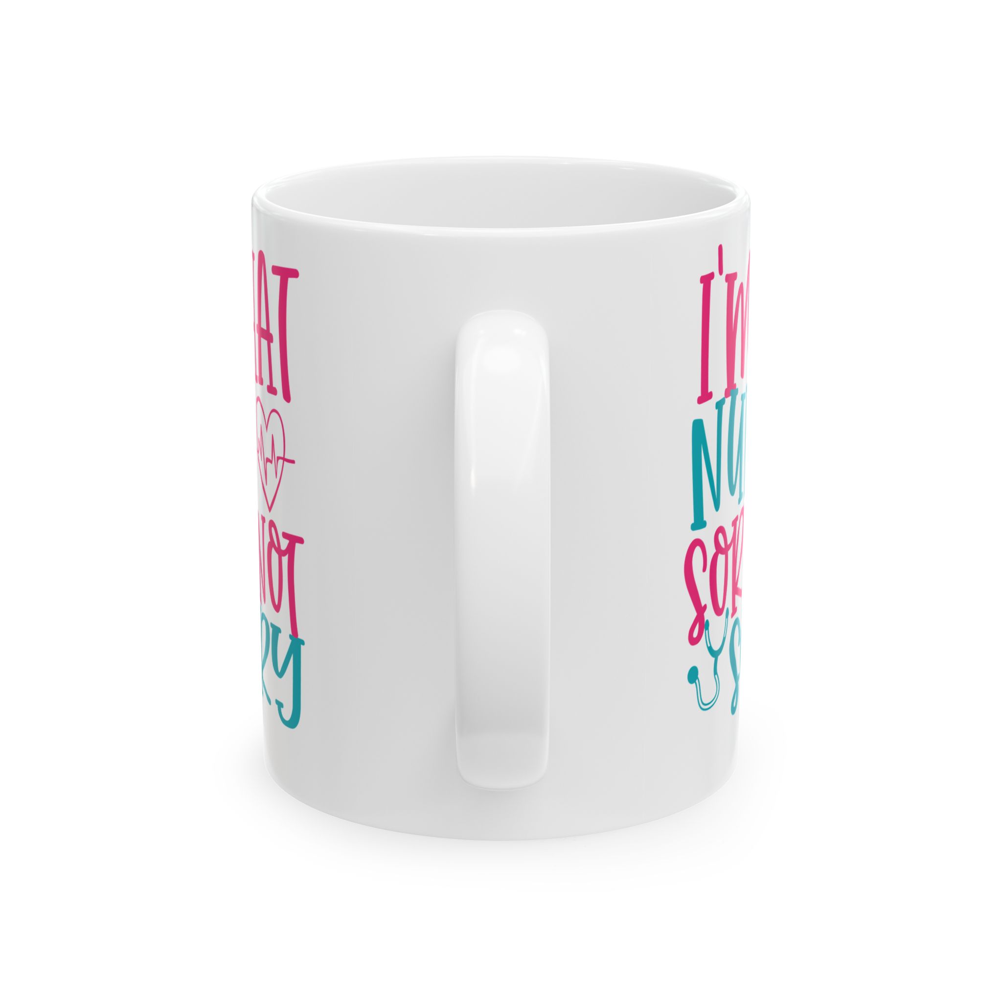 I'm That Nurse - Sorry Not Sorry – Medical Coffee Mug – 11oz/15oz Ceramic Mug - Image 4