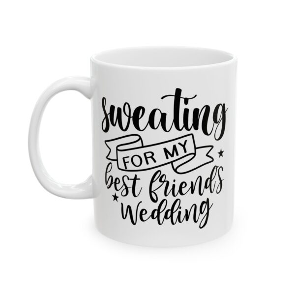 Sweating for My Best Friend's Wedding Wedding Mug – Wedding Party Coffee Mug – 11oz/15oz Ceramic Mug