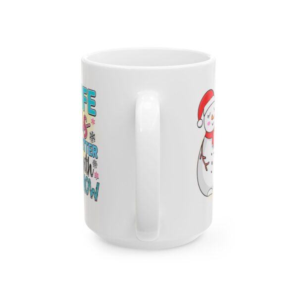 8298605095588445617_2048.jpeg Life Is Better with Snow Snowman Winter Mug – Cozy Winter Coffee Mug – 11oz/15oz Ceramic Mug