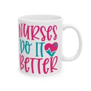 Nurses Do It Better – Medical Coffee Mug – 11oz/15oz Ceramic Mug