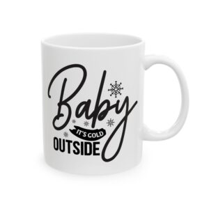 Baby It's Cold Outside Winter Mug – Cozy Winter Coffee Mug – 11oz/15oz Ceramic Mug