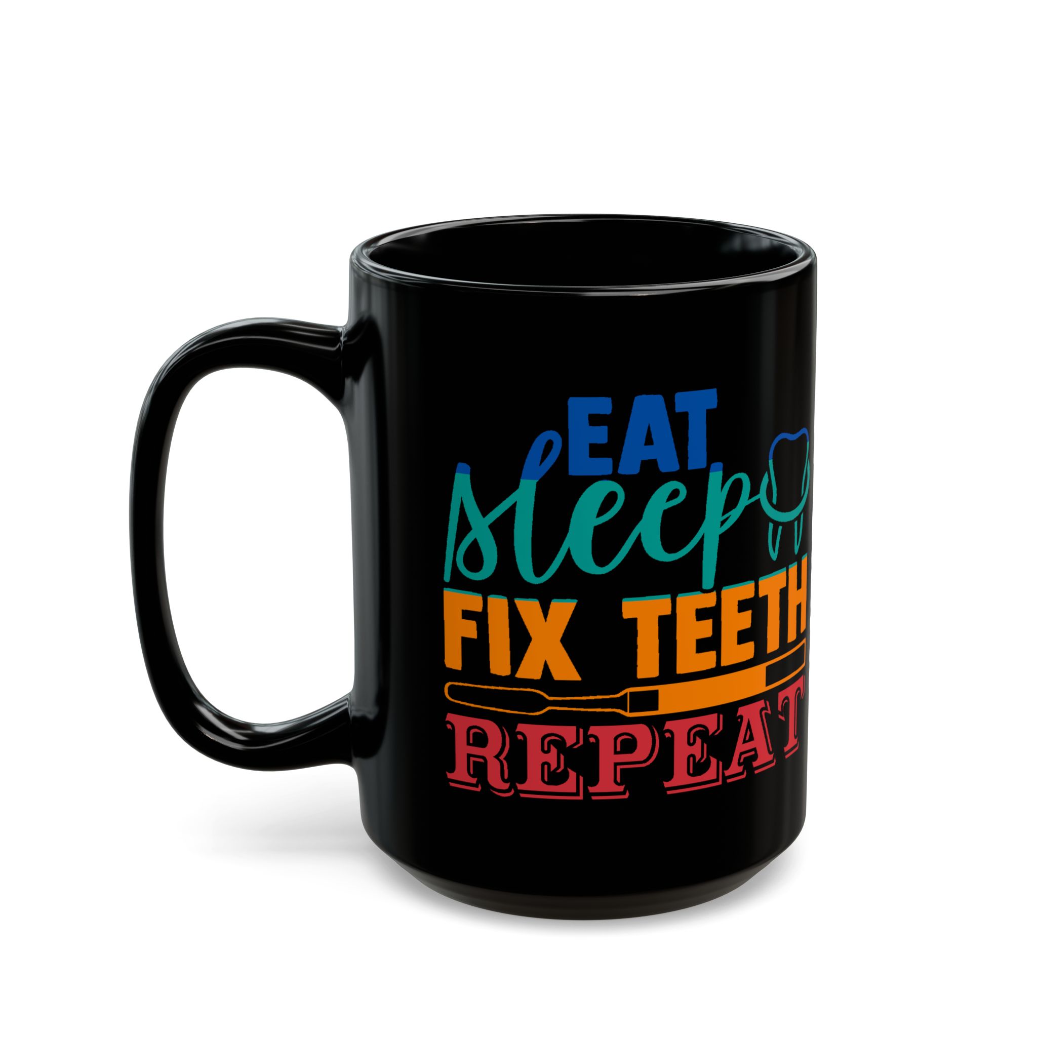 Dentist Mug — "Eat Sleep Fix Teeth Repeat" Personalized Black Coffee Mug - Image 7