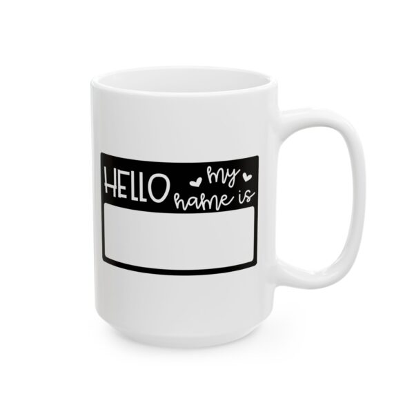 8443750480564010071_2048.jpeg Hello My Name Is Mug – Funny Gift Coffee Mug – 11oz/15oz Ceramic Mug
