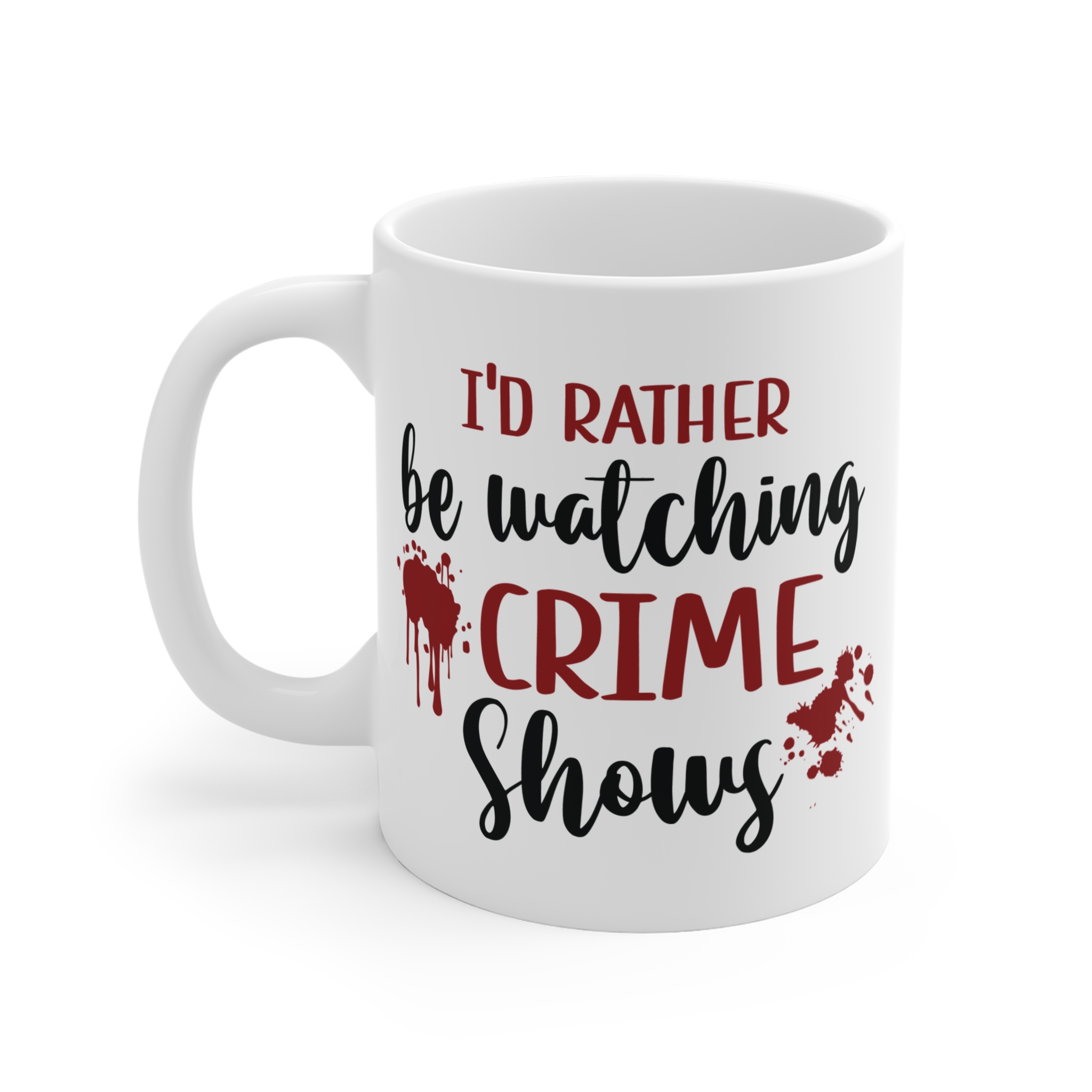 Crime Shows Mug — "I'd Rather Be Watching Crime Shows" 11oz Coffee Cup - Image 2