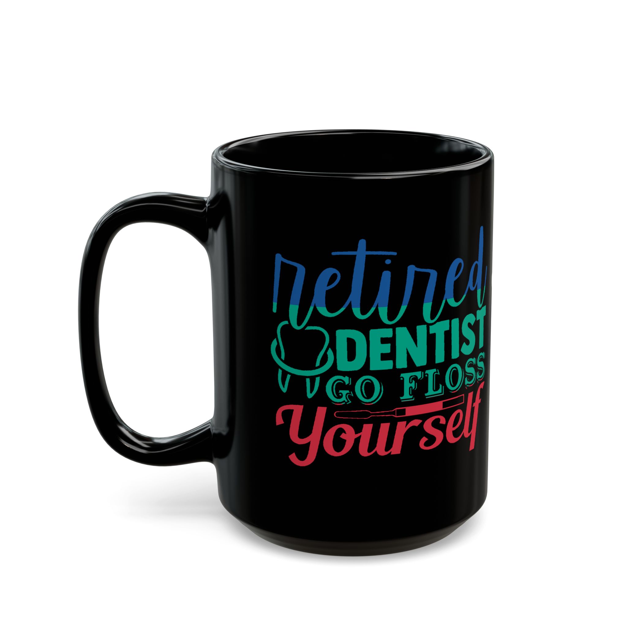 Retired Dentist Mug — “Retired Dentist Go Floss Yourself” Black Coffee Cup (11oz/15oz) - Image 8