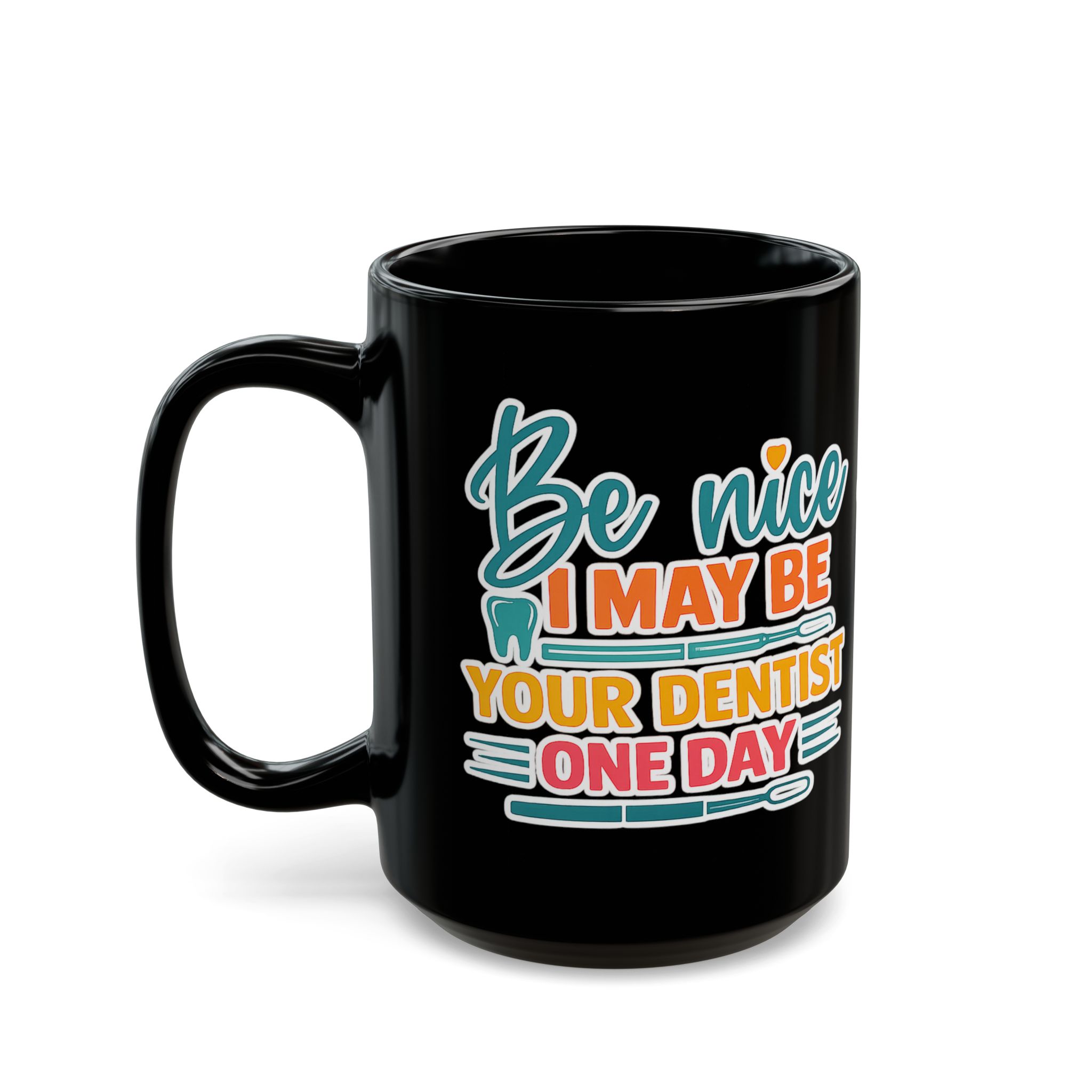 Dentist Mug — "Be Nice I May Be Your Dentist One Day" Personalized Black Coffee Cup - Image 8