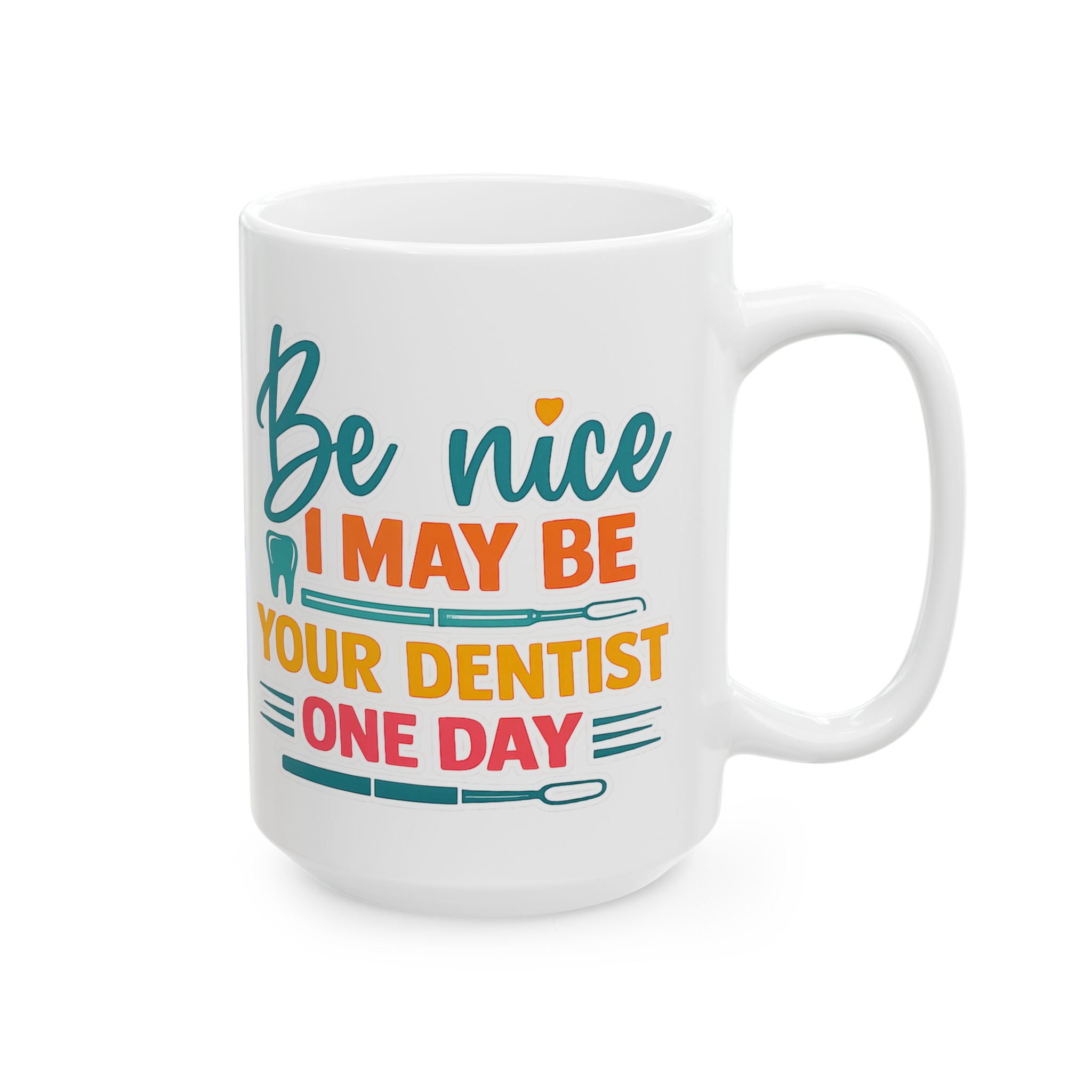 Mug — "Be Nice I Might Be Your Dentist One Day" Personalized Ceramic Coffee Mug - Image 6
