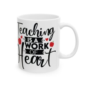 Teacher Appreciation Mug "Teacher Is A Work Of Heart" Ceramic Mug — Coffee Cup (11oz, 15oz)