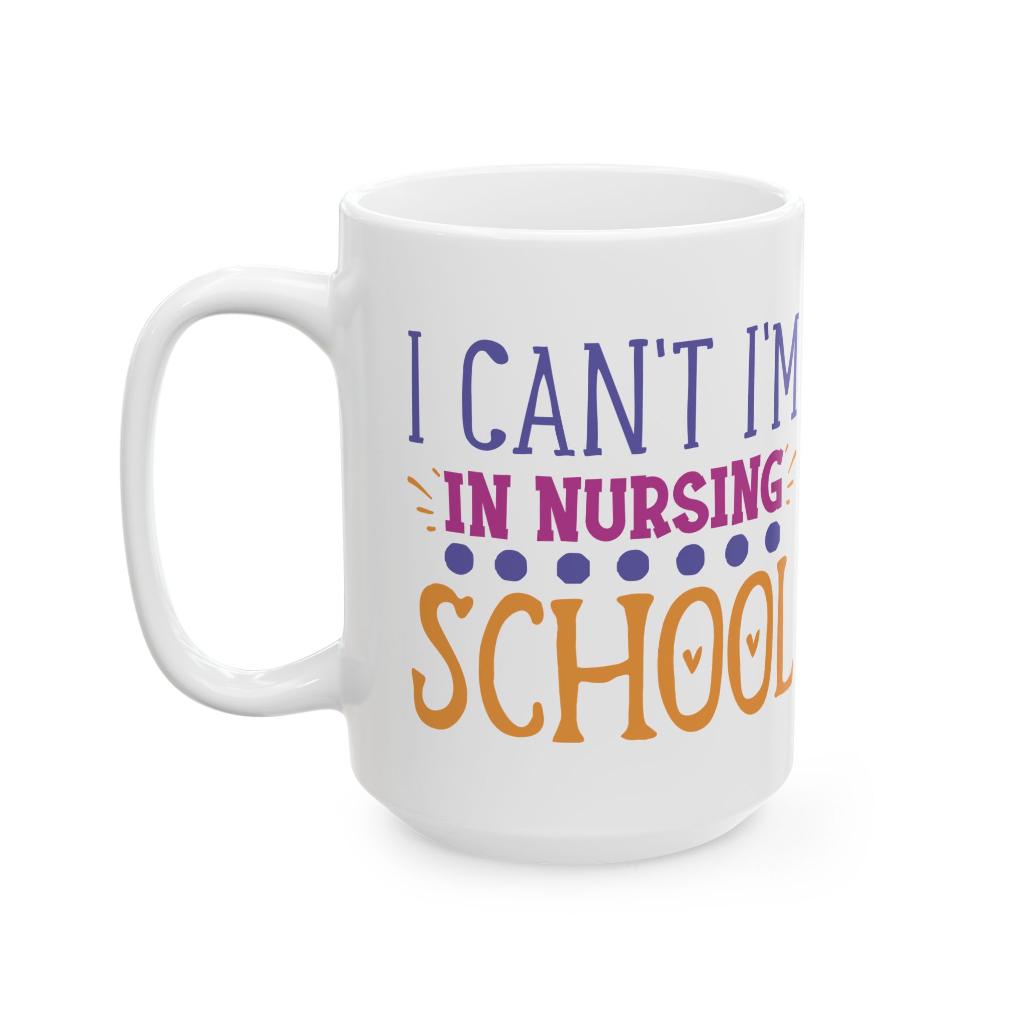 I Can't I'm In Nursing School – Medical Coffee Mug – 11oz/15oz Ceramic Mug - Image 8