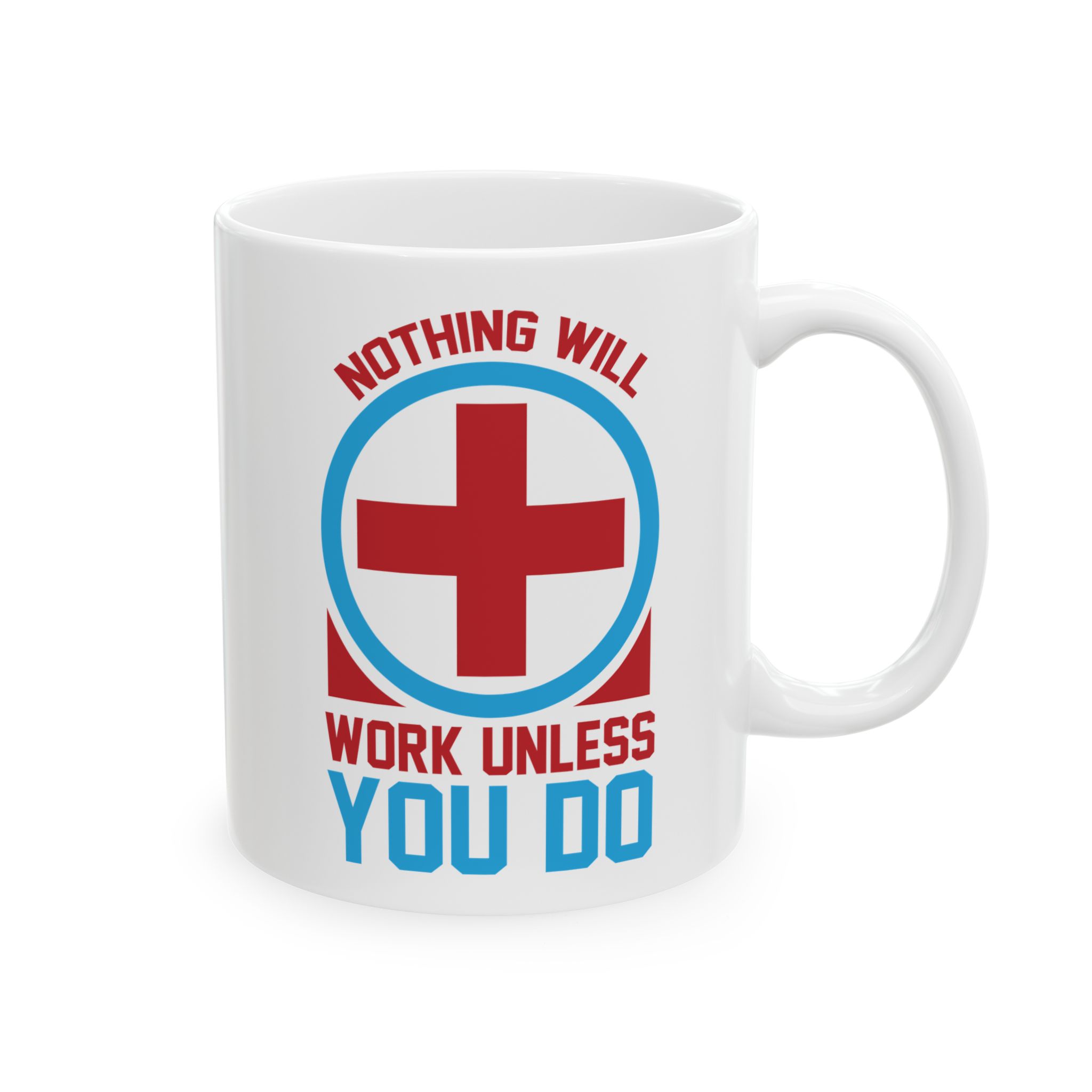 Nothing Will Work Unless You Do – Medical Coffee Mug – 11oz/15oz Ceramic Mug