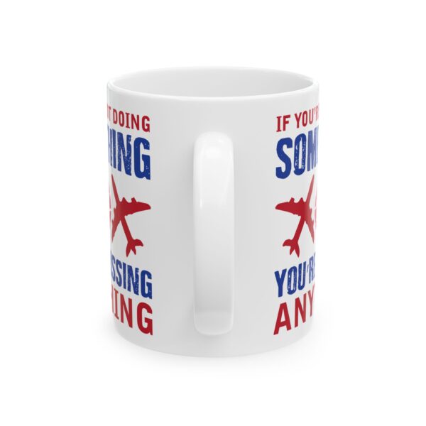 908303242348923441_2048-1.jpeg You're Not Doing Something Color Pilot Mug – Aviation Gift Coffee Mug – 11oz/15oz Ceramic Mug