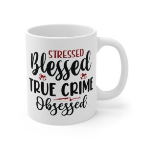 Stressed Blessed True Crime Obsessed Mug — 11oz Coffee Cup for True Crime Fans