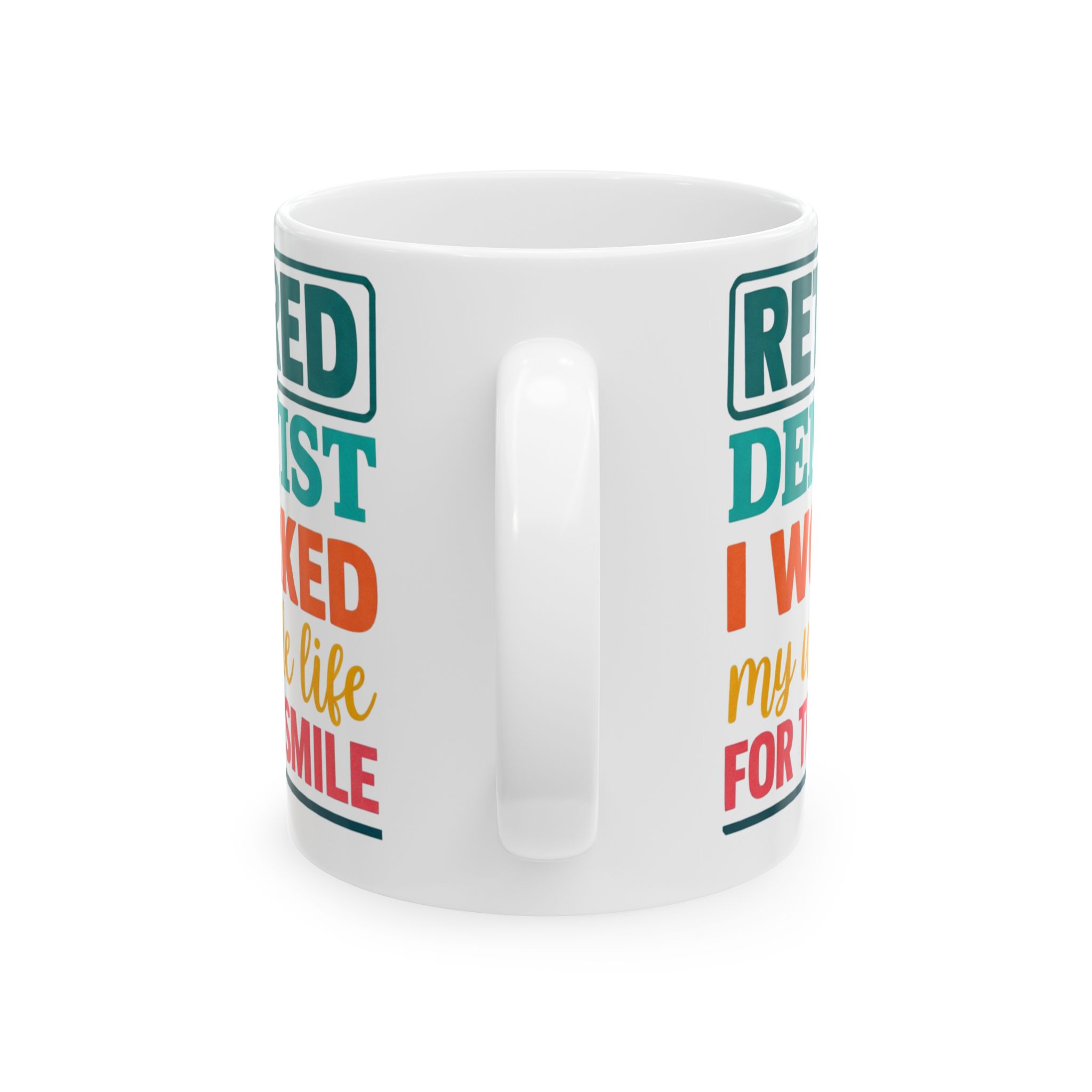Retired Dentist Ceramic Mug — "I Worked My Whole Life For This Smile" Personalized Coffee Cup - Image 4