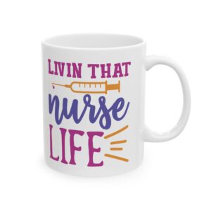 Livin That Nurse Life – Medical Coffee Mug – 11oz/15oz Ceramic Mug
