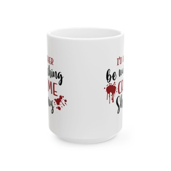 92243123194489159_2048-1.jpeg Crime Shows Mug — "I'd Rather Be Watching Crime Shows" 11oz/15oz Coffee Cup