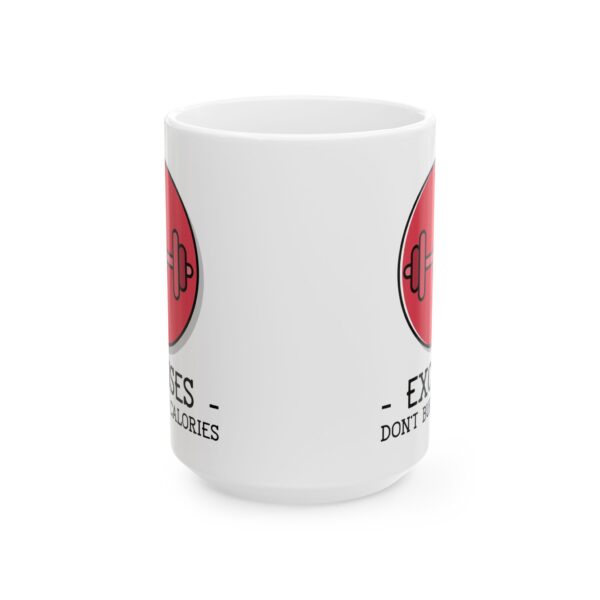Excuses Don't Burn Calories Gym Mug – Gym Fan Coffee Mug – 11oz/15oz Ceramic Mug