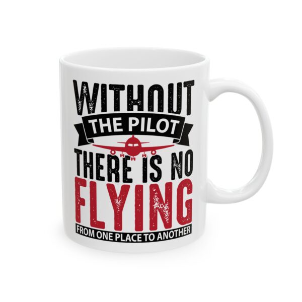 Without the Pilot There Is No Flying Pilot Mug – Aviation Gift Coffee Mug – 11oz/15oz Ceramic Mug
