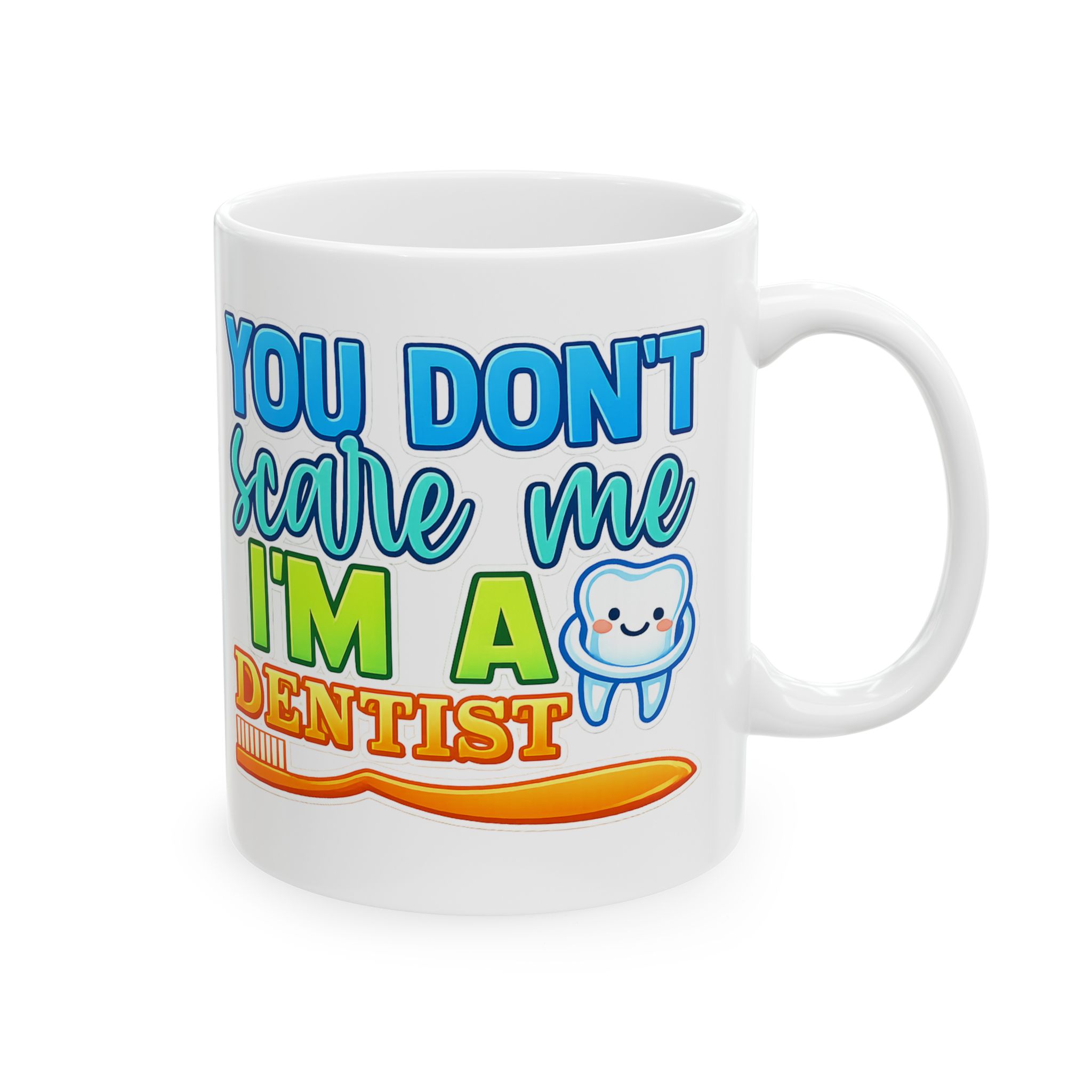 Dentist Mug - "You Don’t Scare Me I’m A Dentist" Cute Tooth Coffee Cup (11oz/15oz)