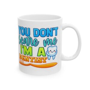 Dentist Mug - "You Don’t Scare Me I’m A Dentist" Cute Tooth Coffee Cup (11oz/15oz)