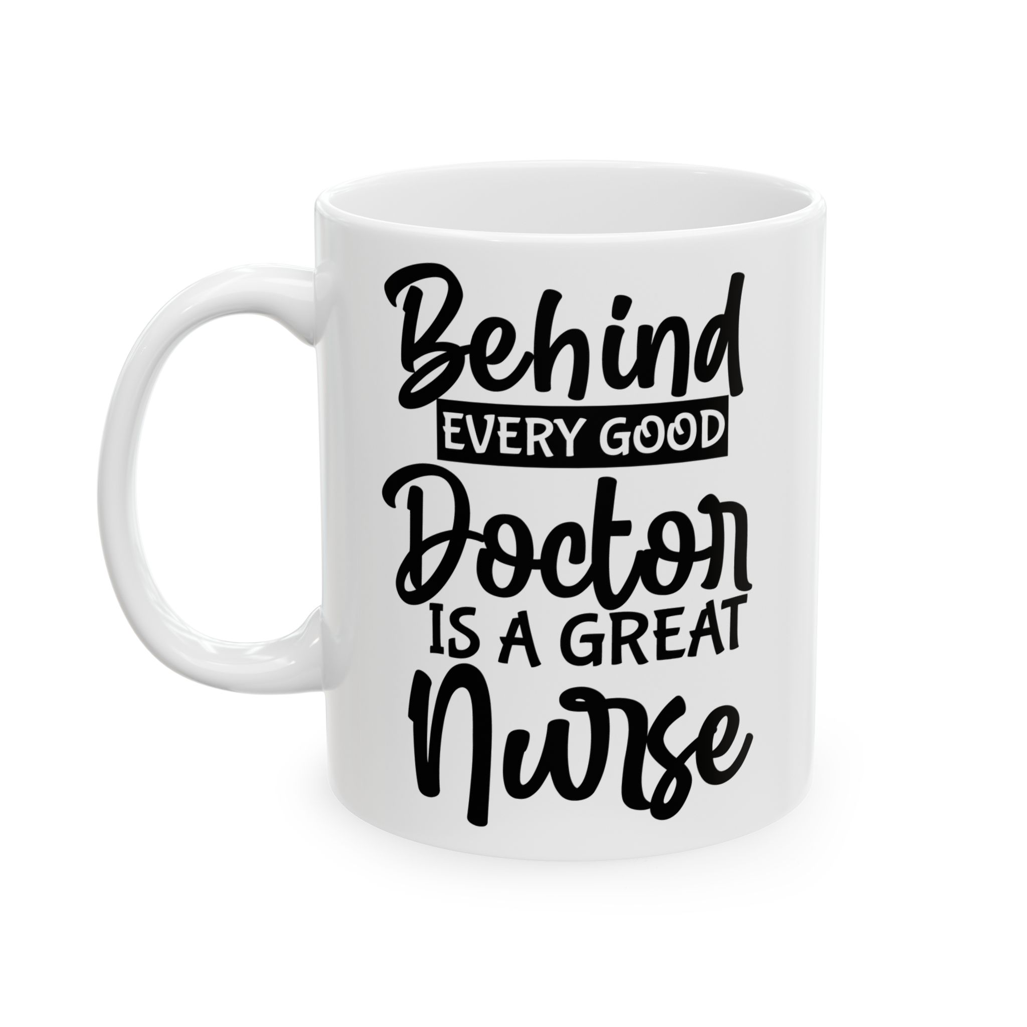 Behind Every Good Doctor Is A Great Nurse– Medical Coffee Mug – 11oz/15oz Ceramic Mug - Image 3